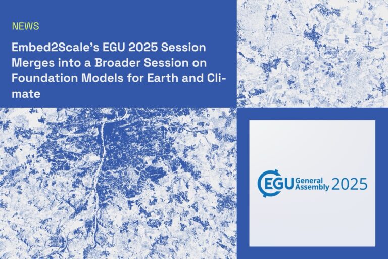 Embed2Scale’s EGU 2025 Session Merges into a Broader Session on Foundation Models for Earth and Climate