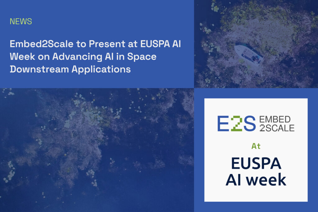 Embed2Scale to Present at EUSPA AI Week on Advancing AI in Space Downstream Applications