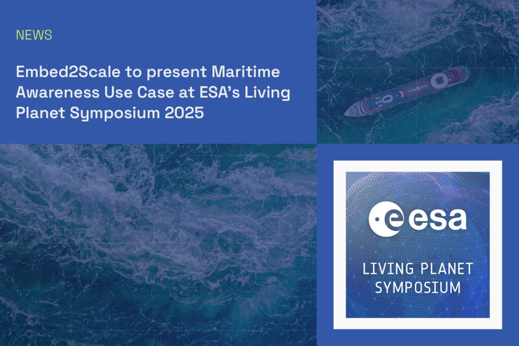 Embed2Scale to present Maritime Awareness Use Case at ESA’s Living Planet Symposium 2025
