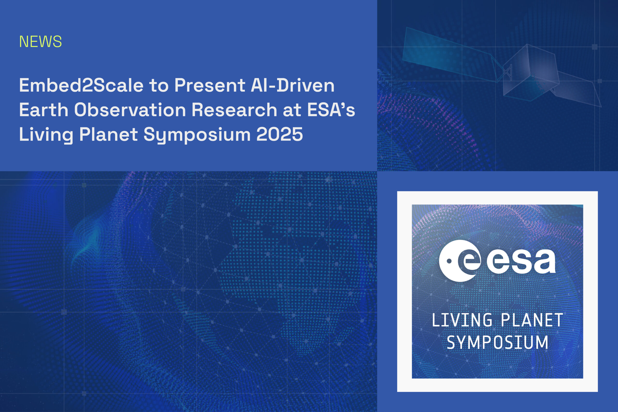 Embed2Scale to Present AI-Driven Earth Observation Research at ESA’s Living Planet Symposium 2025